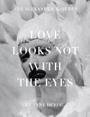 Love looks not with the eyes : thirteen years with Lee Alexander McQueen /