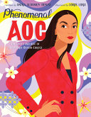 Phenomenal AOC : the roots and rise of Alexandria Ocasio-Cortez /