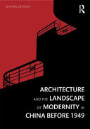 Architecture and the landscape of modernity in China before 1949 /