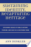 Sustaining identity, recapturing heritage : exploring issues of public history, tourism, and race in a southern town /