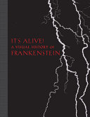 It's alive! : a visual history of Frankenstein /