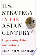 U.S. strategy in the Asian century : empowering allies and partners /