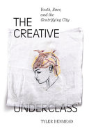 The creative underclass : youth, race, and the gentrifying city /
