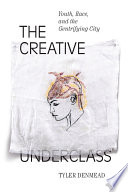 The creative underclass : youth, race, and the gentrifying city /