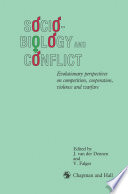 Sociobiology and Conflict : Evolutionary perspectives on competition, cooperation, violence and warfare /