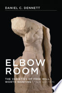 Elbow room : the varieties of free will worth wanting /