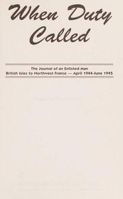 When duty called : the journal of an enlisted man, British Isles to northwest France, April 1944 - June 1945 /