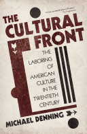 The cultural front : the laboring of American culture in the twentieth century /