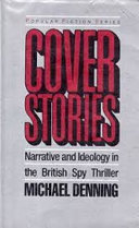 Cover stories : narrative and ideology in the British spy thriller /