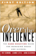 Over the influence : the harm reduction guide for managing drugs and alcohol /