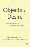 Objects of desire : consumer behaviour in shopping centre choices /