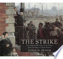 Robert Koehler's The strike : the improbable story of an iconic 1886 painting of labor protest /