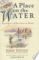 A place on the water : an angler's reflections on home /