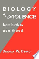 Biology and violence : from birth to adulthood /