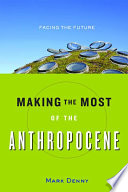 Making the most of the anthropocene : facing the future /