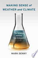 Making sense of weather and climate : the science behind the forecasts /