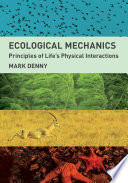 Ecological mechanics : principles of life's physical interactions /