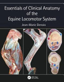 Essentials in clinical anatomy of the equine locomotor system /