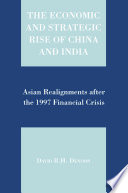 The Economic and Strategic Rise of China and India : Asian Realignments after the 1997 Financial Crisis /
