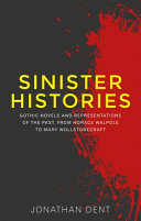 Sinister histories : Gothic novels and representations of the past, from Horace Walpole to Mary Wollstonecraft /