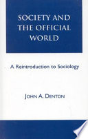 Society and the official world : a reintroduction to sociology /