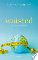 Waisted : the Biology of Body Fat /