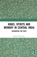 Kings, spirits and memory in central India : enchanting the state /