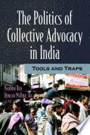 The politics of collective advocacy in India : tools and traps /