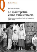 La madrepatria è una terra straniera : Libici, Eritrei e Somali nell'Italia del dopoguerra (1945-1960) /