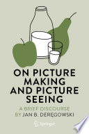 On Picture Making and Picture Seeing : A Brief Discourse /