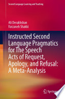 Instructed Second Language Pragmatics for The Speech Acts of Request, Apology, and Refusal: A Meta-Analysis /