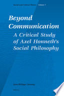 Beyond communication : a critical study of Axel Honneth's social philosophy /