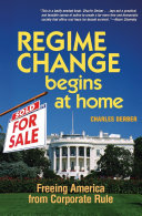 Regime change begins at home : freeing America from corporate rule /