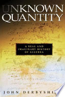 Unknown quantity : a real and imaginary history of algebra /