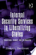 Internal security services in liberalizing states : transitions, turmoil, and (in)security /