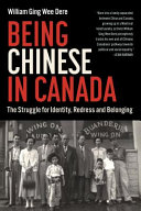 Being Chinese in Canada : the struggle for identity, redress and belonging /