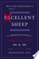 Excellent sheep : the miseducation of the American elite and the way to a meaningful life /