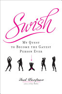 Swish : my quest to become the gayest person ever /