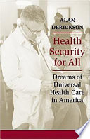 Health security for all : dreams of universal health care in America /