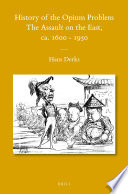 History of the Opium problem : the assault on the East, ca. 1600-1950 /