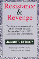 Resistance and revenge : the Armenian assassination of the Turkish leaders responsible for the 1915 massacres and deportations /