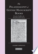 The palaeography of Gothic manuscript books : from the twelfth to the early sixteenth century /