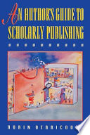 An author's guide to scholarly publishing /