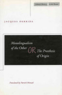 Monolingualism of the other, or, The prosthesis of origin /