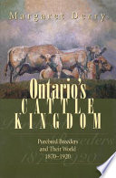 Ontario's cattle kingdom : purebred breeders and their world, 1870-1920 /