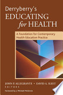 Derryberry's educating for health : a foundation for contemporary health education practice /