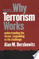 Why terrorism works : understanding the threat, responding to the challenge /