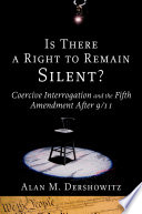 Is there a right to remain silent? : coercive interrogation and the Fifth Amendment after 9/11 /