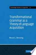 Transformational grammar as a theory of language acquisition ; a study in the empirical, conceptual and methodological foundations of contemporary linguistics /