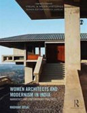 Women architects and modernism in India : narratives and contemporary practices /